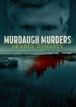 Watch Murdaugh Murders: Deadly Dynasty Goojara