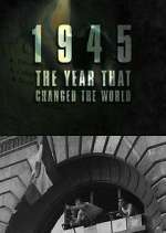 Watch 1945: The Year That Changed the World Goojara