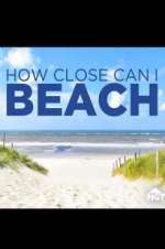 Watch How Close Can I Beach Goojara