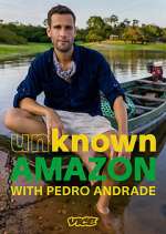 Watch Unknown Amazon with Pedro Andrade Goojara