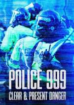 Watch Police 999: Clear & Present Danger Goojara