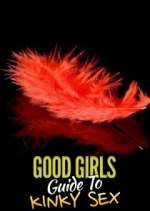 Watch Good Girls' Guide to Kinky Sex Goojara