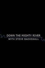 Watch Down the Mighty River with Steve Backshall Goojara