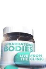 Watch Embarrassing Bodies - Live from the Clinic Goojara