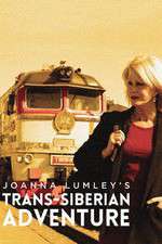 Watch Joanna Lumleys Trans-Siberian Adventure Goojara