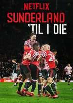 Watch Sunderland 'Til I Die Goojara