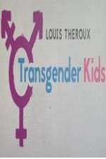 Watch Louis Theroux Transgender Kids Goojara