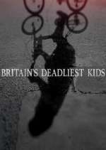 Watch Britain's Deadliest Kids Goojara