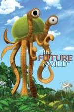 Watch The Future Is Wild (2007) Goojara