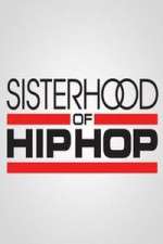 Watch Sisterhood of Hip Hop Goojara