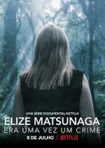 Watch Elize Matsunaga: Era Uma Vez Um Crime Goojara