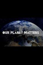 Watch Our Planet Matters Goojara