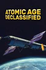 Watch Atomic Age Declassified Goojara