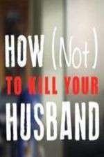 Watch How Not to Kill Your Husband Goojara