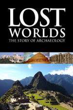 Watch Lost Worlds The Story of Archaeology Goojara