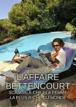 Watch L'Affaire Bettencourt : Scandale chez la femme la plus riche du monde Goojara