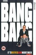 Watch Bang Bang Its Reeves and Mortimer Goojara