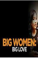 Watch Big Women: Big Love Goojara