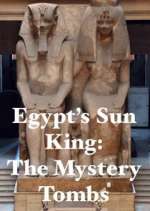 Watch Egypt's Sun King: The Mystery Tombs Goojara