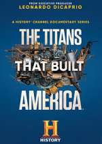 Watch The Titans That Built America Goojara