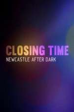 Watch Closing Time Newcastle After Dark Goojara
