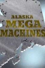 Watch Alaska Mega Machines Goojara