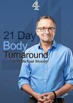 Watch 21 Day Body Turnaround with Michael Mosley Goojara