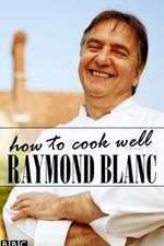 Watch Raymond Blanc: How to Cook Well Goojara
