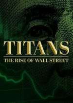 Watch Titans: The Rise of Wall Street Goojara
