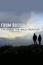 Watch From Russia to Iran: Crossing the Wild Frontier Goojara